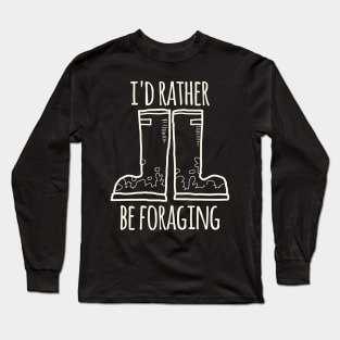 I'd Rather Be Foraging (Boots) Long Sleeve T-Shirt